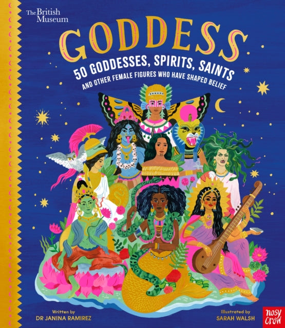 British Museum: Goddess: 50 Goddesses, Spirits, Saints and Other Female Figures Who Have Shaped Belief