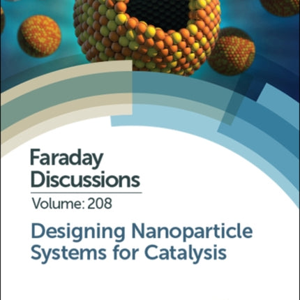 Designing Nanoparticle Systems for Catalysis: Faraday Discussion 208