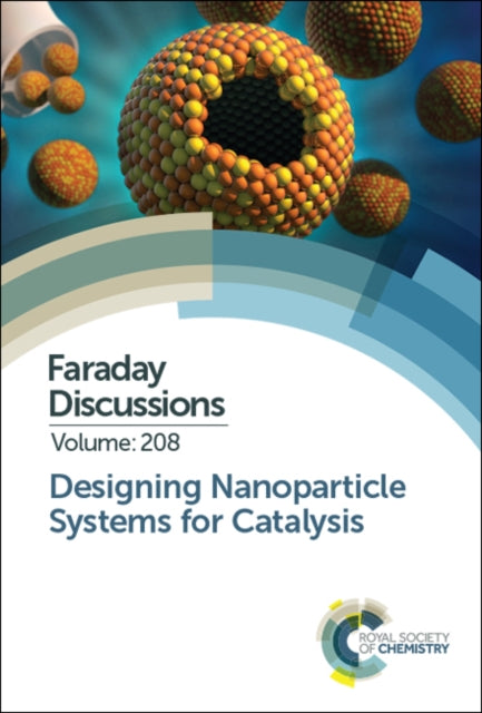 Designing Nanoparticle Systems for Catalysis: Faraday Discussion 208