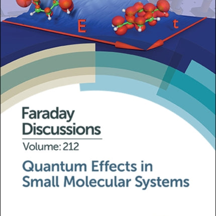 Quantum Effects in Small Molecular Systems: Faraday Discussion 212