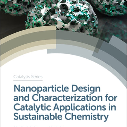 Nanoparticle Design and Characterization for Catalytic Applications in Sustainable Chemistry