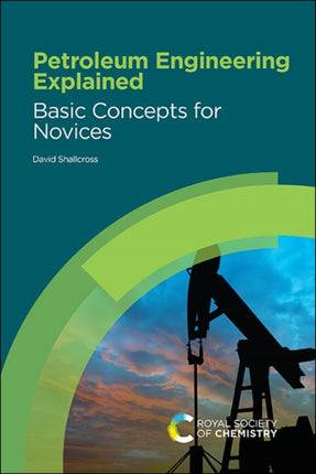 Petroleum Engineering Explained: Basic Concepts for Novices