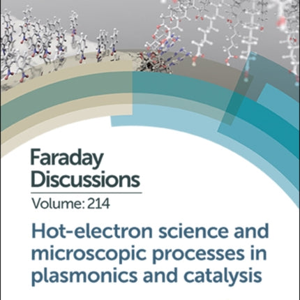 Hot-electron Science and Microscopic Processes in Plasmonics and Catalysis: Faraday Discussion 214