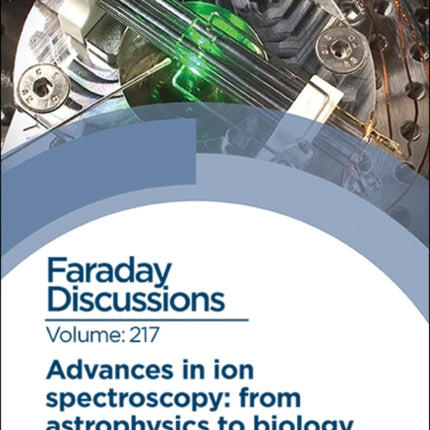 Advances in Ion Spectroscopy - From Astrophysics to Biology: Faraday Discussion 217