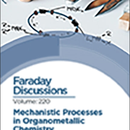 Mechanistic Processes in Organometallic Chemistry: Faraday Discussion 220