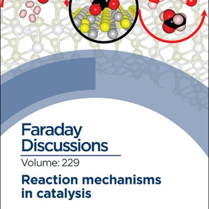 Reaction Mechanisms in Catalysis: Faraday Discussion 229