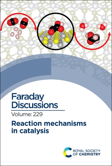 Reaction Mechanisms in Catalysis: Faraday Discussion 229