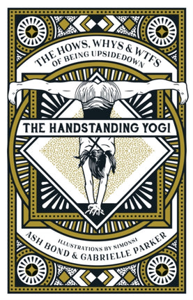 The Handstanding Yogi: The Hows, Whys & WTFs of Being Upside Down