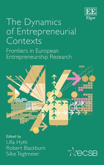 The Dynamics of Entrepreneurial Contexts: Frontiers in European Entrepreneurship Research