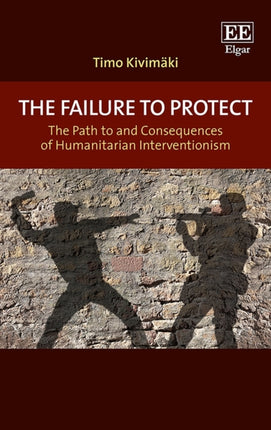 The Failure to Protect: The Path to and Consequences of Humanitarian Interventionism