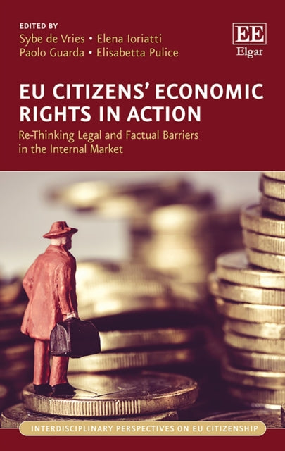 EU Citizens’ Economic Rights in Action: Re-Thinking Legal and Factual Barriers in the Internal Market