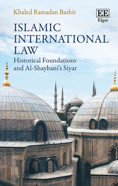 Islamic International Law: Historical Foundations and Al-Shaybani’s Siyar