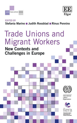 Trade Unions and Migrant Workers: New Contexts and Challenges in Europe