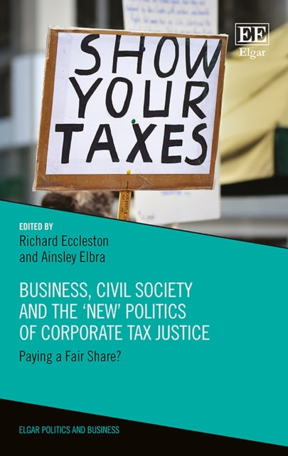 Business, Civil Society and the ‘New’ Politics of Corporate Tax Justice: Paying a Fair Share?