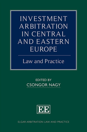 Investment Arbitration in Central and Eastern Europe: Law and Practice