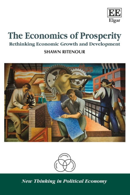 The Economics of Prosperity: Rethinking Economic Growth and Development