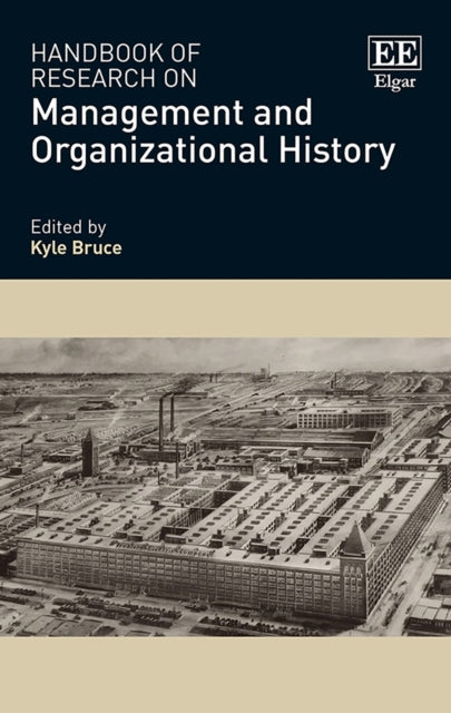 Handbook of Research on Management and Organizational History