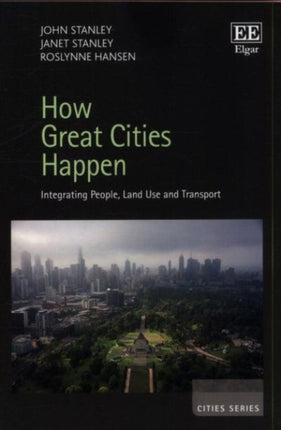 How Great Cities Happen: Integrating People, Land Use and Transport