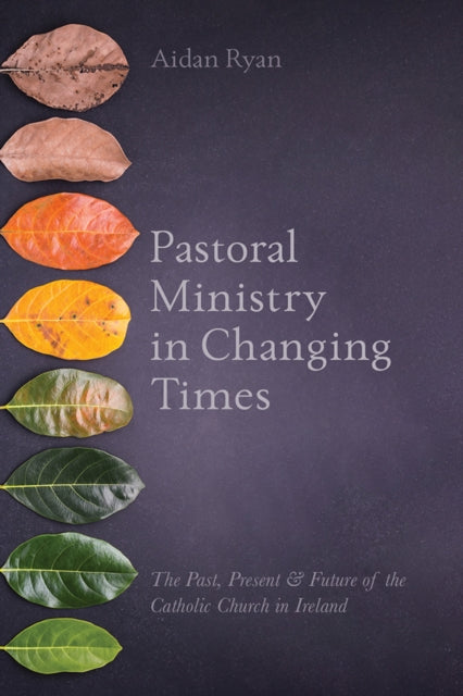 Pastoral Ministry in Changing Times: The Past, Present & Future of the Catholic Church in Ireland