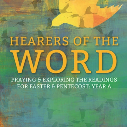 Hearers of the Word: Praying and Exploring the Readings for Easter and Pentecost Year A