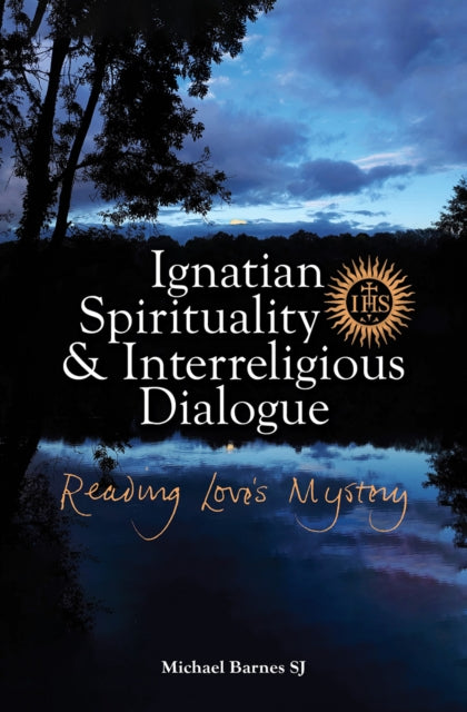 Ignatian Spirituality and Interreligious Dialogue: Reading Love's Mystery