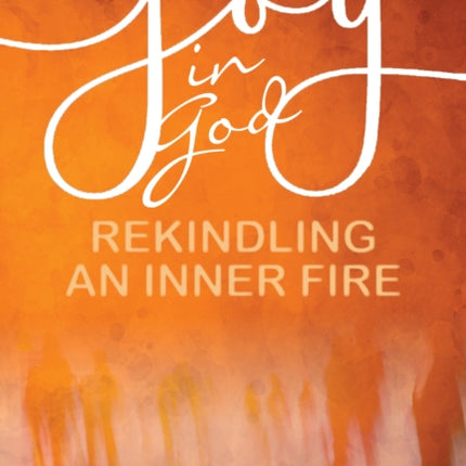 Joy in God: Rekindling an Inner Fire