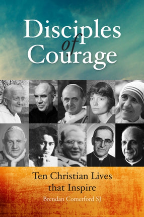 Disciples of Courage: Ten Christian Lives that