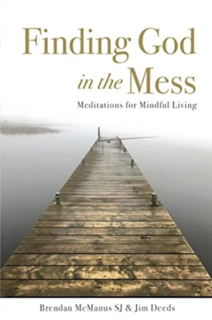 Finding God in the Mess: Meditations for Mindful Living