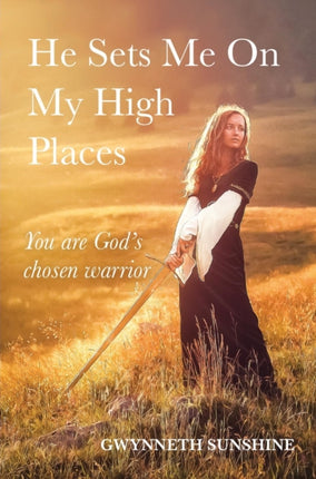 He Sets Me On My High Places: You are God's chosen warrior