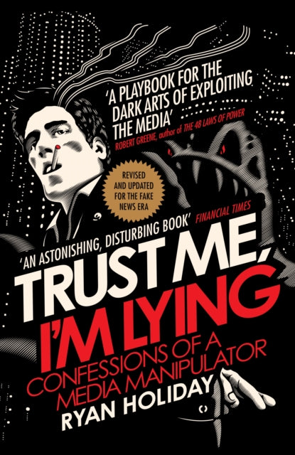 Trust Me I'm Lying: Confessions of a Media Manipulator