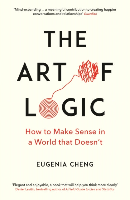 The Art of Logic: How to Make Sense in a World that Doesn't