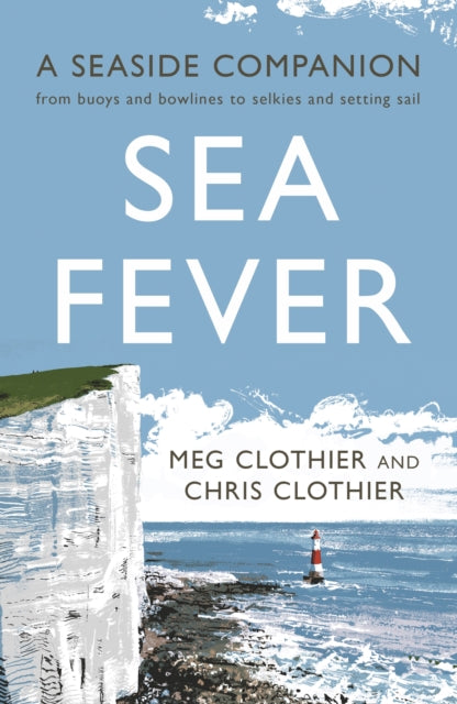 Sea Fever: A Seaside Companion: from buoys and bowlines to selkies and setting sail