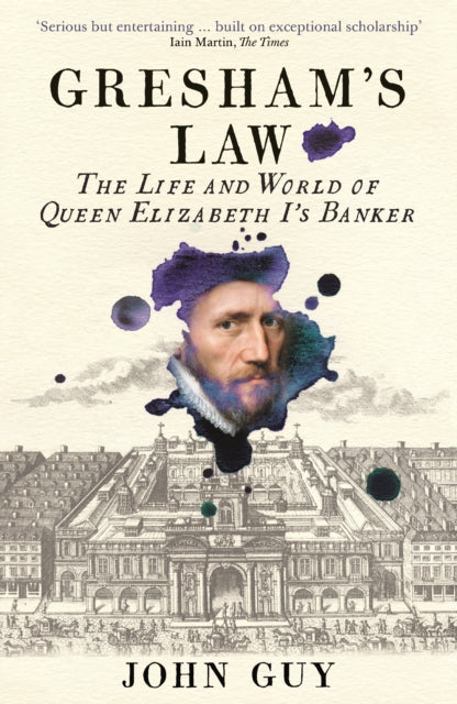 Gresham's Law: The Life and World of Queen Elizabeth I's Banker