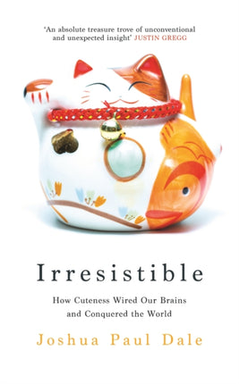 Irresistible: How Cuteness Wired our Brains and Conquered the World