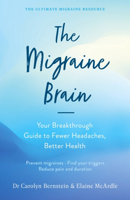 The Migraine Brain: Your Breakthrough Guide to Fewer Headaches, Better Health