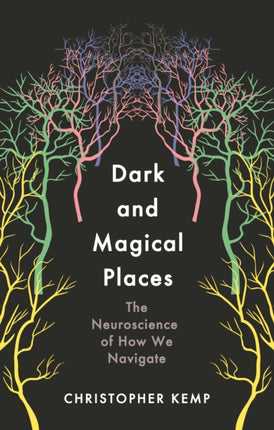 Dark and Magical Places: The Neuroscience of How We Navigate