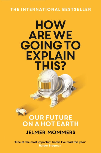 How Are We Going to Explain This?: Our Future on a Hot Earth