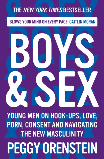Boys & Sex: Young Men on Hook-ups, Love, Porn,