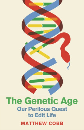 The Genetic Age: Our Perilous Quest To Edit Life