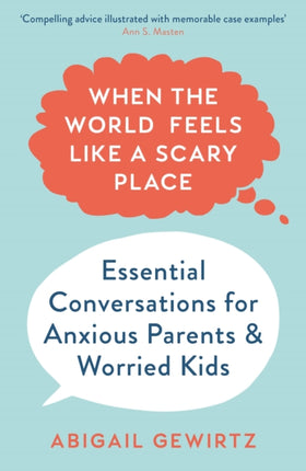 When the World Feels Like a Scary Place: Essential Conversations for Anxious Parents and Worried Kids