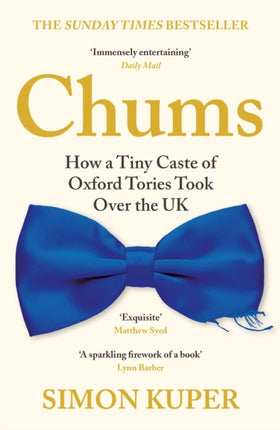 Chums: How a Tiny Caste of Oxford Tories Took Over the UK