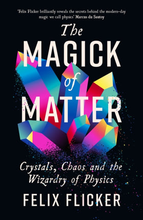 The Magick of Matter: Crystals, Chaos and the Wizardry of Physics