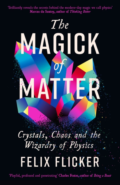 The Magick of Matter: Crystals, Chaos and the Wizardry of Physics