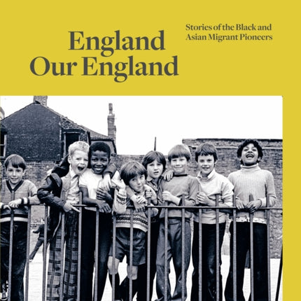 England Our England: Stories of the Black and Asian Migrant Pioneers