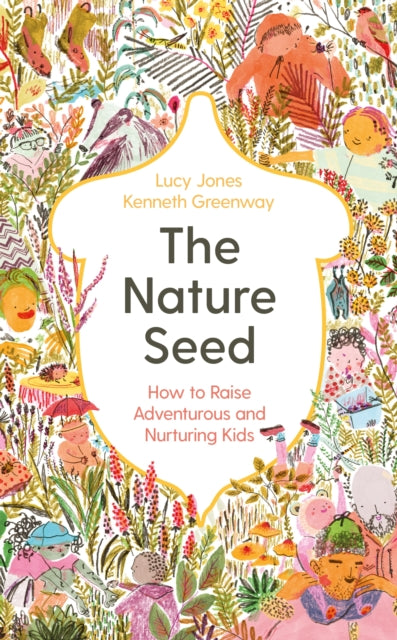 The Nature Seed: How to Raise Adventurous and Nurturing Kids