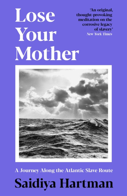 Lose Your Mother: A Journey Along the Atlantic Slave Route