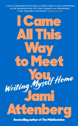 I Came All This Way to Meet You: Writing Myself Home