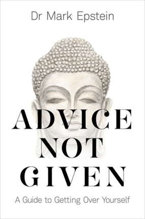 Advice Not Given: A Guide to Getting Over Yourself