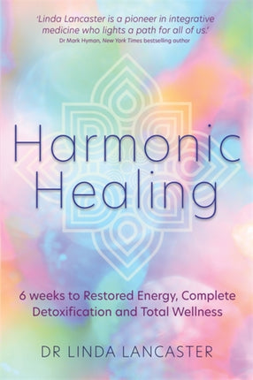 Harmonic Healing: 6 Weeks to Restored Energy, Complete Detoxification and Total Wellness