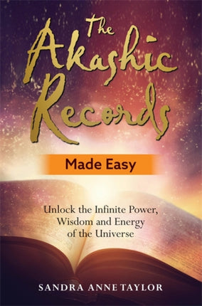 The Akashic Records Made Easy: Unlock the Infinite Power, Wisdom and Energy of the Universe